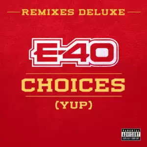 E-40 - Choices (Yup) (Remix) Feat. Slim Thug, Z Ro & Kirko Bangz